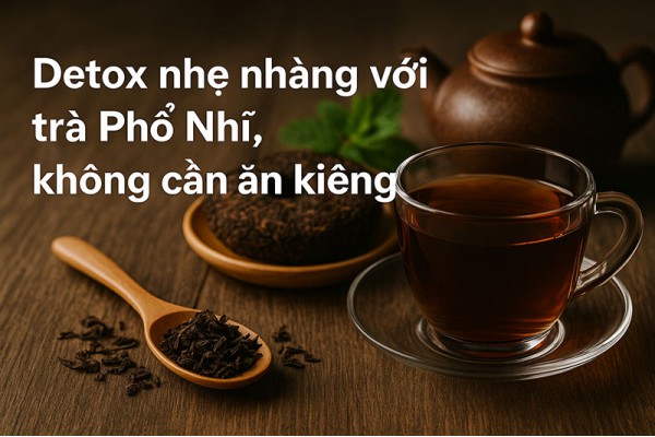 Detox Nhẹ Nhàng Với Trà Phổ Nhĩ, Không Cần Ăn Kiêng