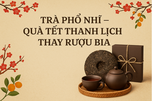 Trà Phổ Nhĩ – Quà Tết Thanh Lịch Thay Rượu Bia